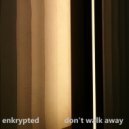 enkrypted - don't walk away