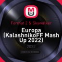 Format 2 & Skywalker - Europa (KalashnikoFF Mash Up 2022)