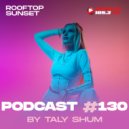 Taly Shum - Rooftop Sunset podcast 130, Prosto Radio 105.3 Fm 2