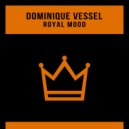 Dominique Vessel - Royal Mood (Original Mix)