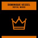 Dominique Vessel - Royal Mood