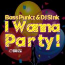Bass Punkz & DJ S!nk - I Wanna Party !