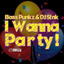 Bass Punkz & DJ S!nk - I Wanna Party ! (Original Mix)