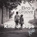 Kind Of Dope - Bro's Groove