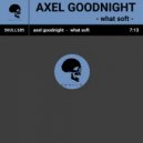Axel Goodnight - What Soft