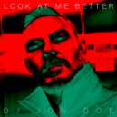 DJ Jon Doe - Look At Me Better
