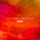 DJ S.K.T feat. Mila Falls - Drip