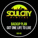 Backup Plan - Got One Life To Live