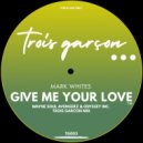 Mark Whites - Give Me Your Love