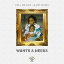 Call Me Ace & J-Dot Music - WANTS & NEEDS (Original Mix)