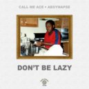 Call Me Ace & AbSynapse - DON\'T BE LAZY ()