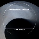 Minitronik, Matke - The Party