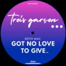 Keith Mac - Got No Love To Give