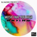 DJ Alexis Freites - Music Take You High