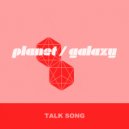 Planet Galaxy - Talk Song