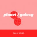 Planet Galaxy - Talk Song (Planet Galaxy Dub)