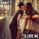 Bonetti - U Love Me