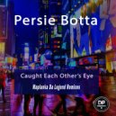 Persie Botta - Caught Each Other's Eye