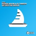 Patrick Wayne & Dj Threejay - Get Into The Groove (Original Mix)