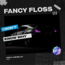 Fancy Floss - I Don\'t Know Why (Radio Edit)