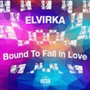 Elvirka - Bound To Fall In Love
