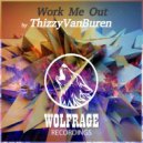 ThizzyVanBuren - Work Me Out