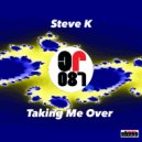 Steve K - Taking Me Over