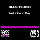Blue Peach - Not A Good Day