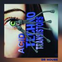 Dr House - Acid Techno Transistor