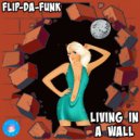 FLIP-DA-FUNK - Living In A Wall (Original Mix)