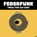 FederFunk - What You Say Girl