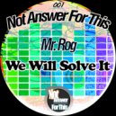 Mr. Rog - We Will Solve It