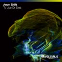Aeon Shift - To Live Or Exist