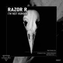Razor R - I'm Not Human