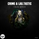 CRIME, LAU.TASTIC - FALSE SPACE