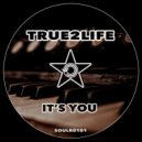 True2Life - It's You