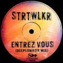 STRTWLKR , Deeplomatik - Entrez Vous