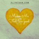 DJ Patsan - Makes Me Feel So Good