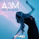A3M - Feel So Alive