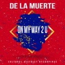 De La Muerte - On My Way To U