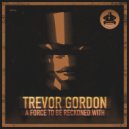 Trevor Gordon - A Force To Be Reckoned With