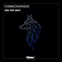 ChimiChungus - On The Way