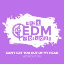 Hard EDM Workout - Can't Get You Out Of My Head