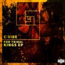 C-vibe - Maja Tribe (Tribute To All Tribal Kings)