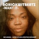 Achickwitbeatz - Want It