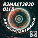 R3mast3r3d & Oli B - Frenchcoremania (Original Mix)