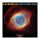 & My Mother Say - Enter my galaxy (Original Mix)