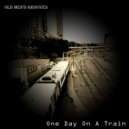 Old Men's Grooves - One Day On A Train