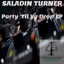 Saladin Turner - Party 'Til Ya Drop