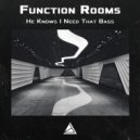 Function Rooms - He Knows I Need That Bass (Original mix)